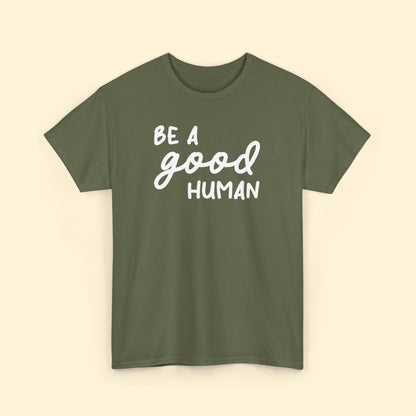 Be A Good Human | Unisex Tee - Detezi Designs - 16827700543971523739