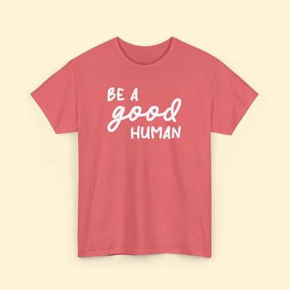 Be A Good Human | Unisex Tee - Detezi Designs - 25503162838606003272