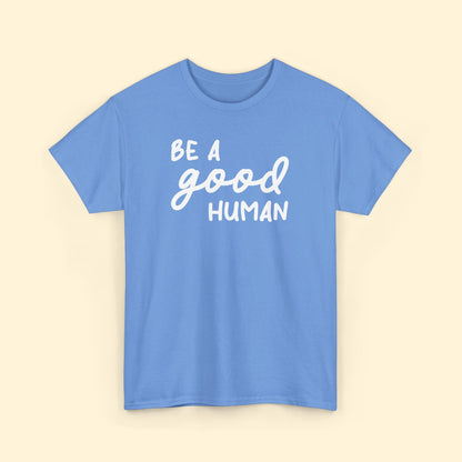 Be A Good Human | Unisex Tee - Detezi Designs - 26487150148091482506