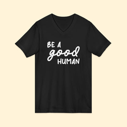 Be A Good Human | Unisex V - Neck Tee - Detezi Designs - 31202208705257877556