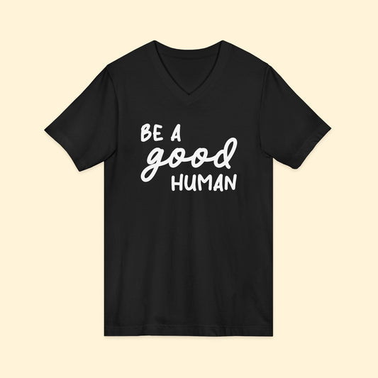 Be A Good Human | Unisex V - Neck Tee - Detezi Designs - 31202208705257877556