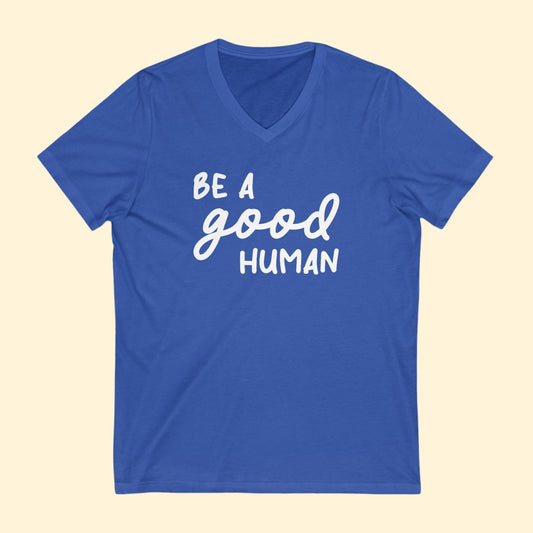 Be A Good Human | Unisex V - Neck Tee - Detezi Designs - 31202208705257877556