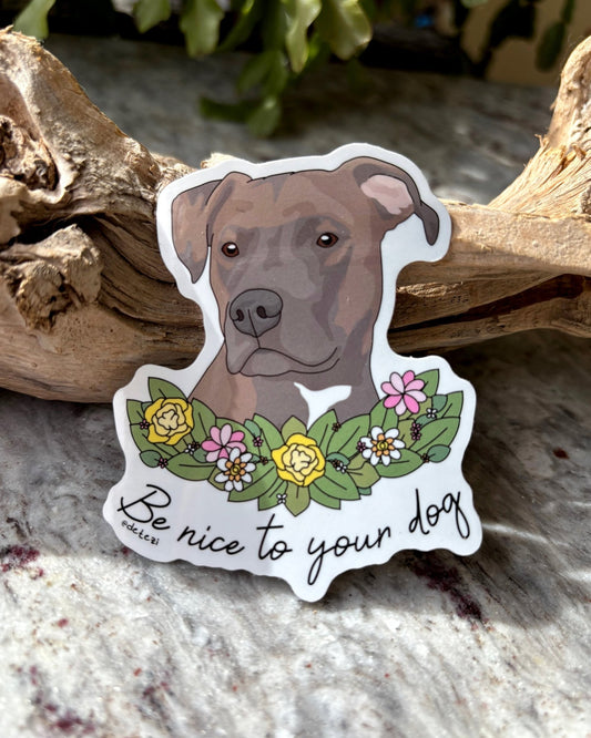Be Nice To Your Dog | 3" Vinyl Sticker - Detezi Designs - 