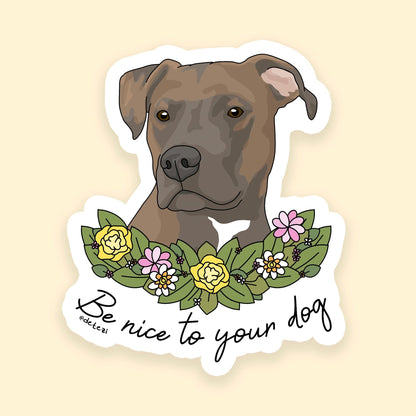 Be Nice To Your Dog | 3" Vinyl Sticker - Detezi Designs - 