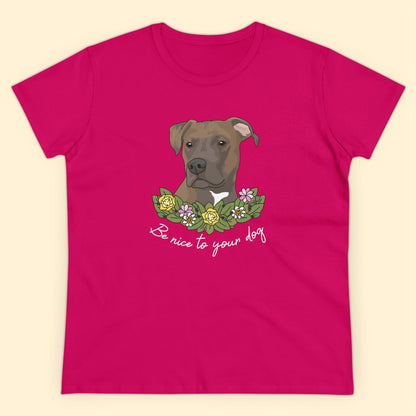 Be Nice To Your Dog | Women's Midweight Cotton Tee - Detezi Designs - 12076539941176799316