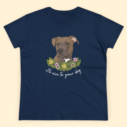 Be Nice To Your Dog | Women's Midweight Cotton Tee - Detezi Designs - 27402839324328119011