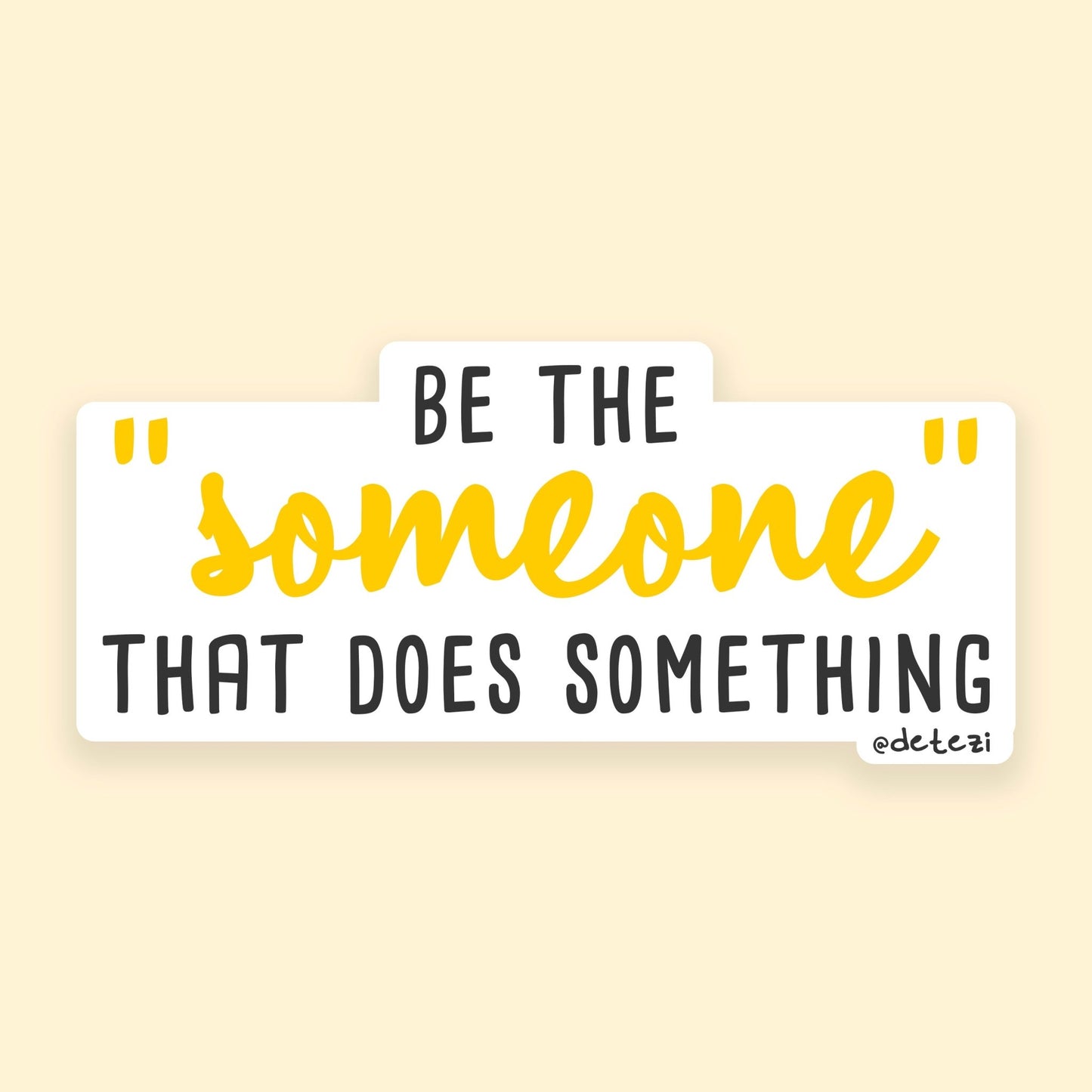 Be The "Someone" | 4" Vinyl Sticker - Detezi Designs - 