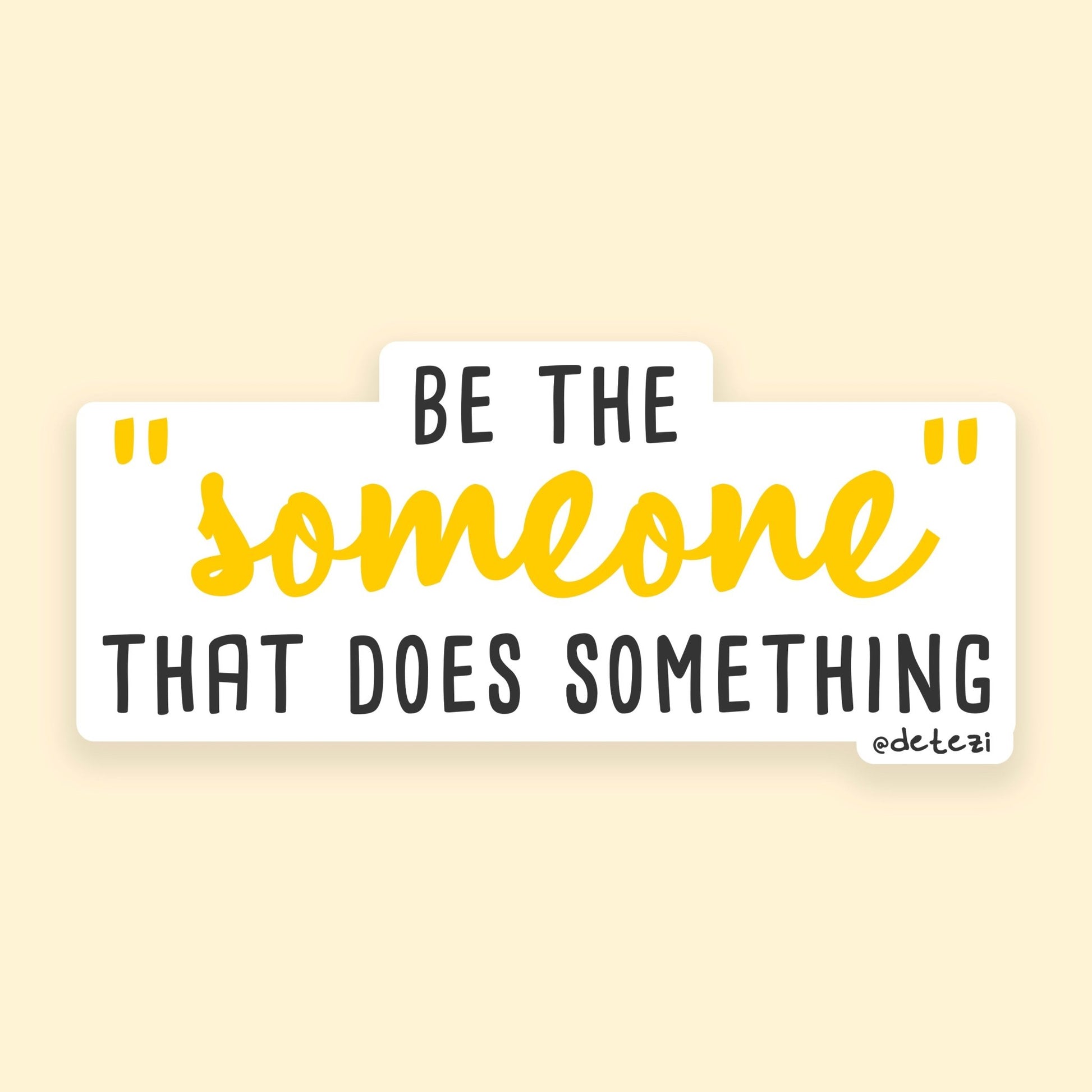 Be The "Someone" | 4" Vinyl Sticker - Detezi Designs - 