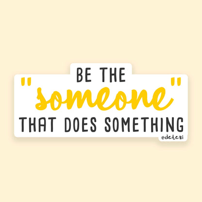 Be The "Someone" | 4" Vinyl Sticker - Detezi Designs - 