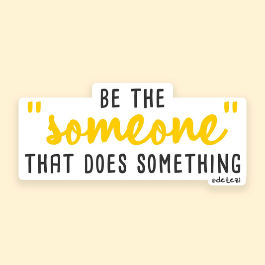 Be The "Someone" | 4" Vinyl Sticker - Detezi Designs - 