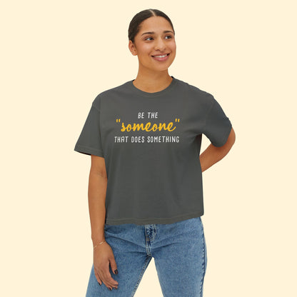 Be The "Someone" That Does Something | Comfort Colors Boxy Tee - Detezi Designs - 84293740217723961425