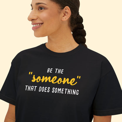 Be The "Someone" That Does Something | Comfort Colors Boxy Tee - Detezi Designs - 84293740217723961425