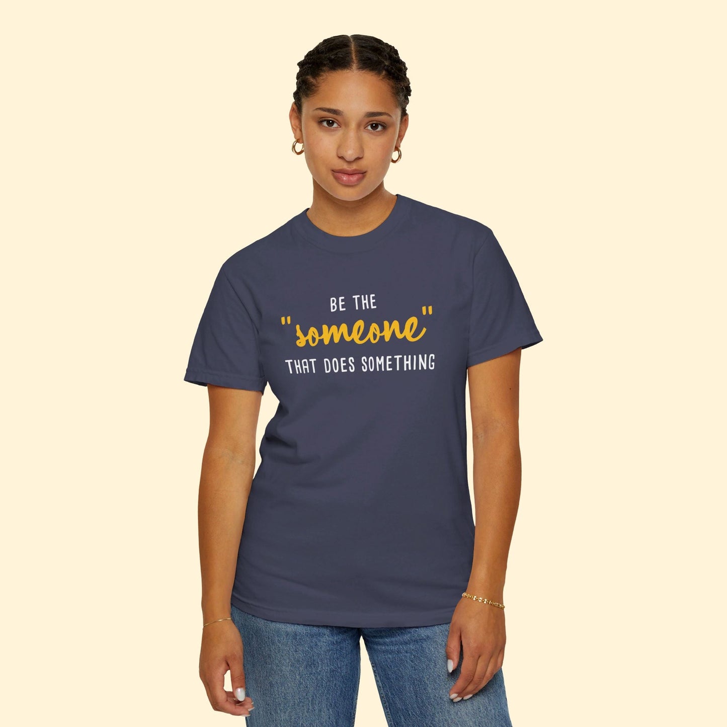 Be The "Someone" That Does Something | Comfort Colors Unisex T-shirt - Detezi Designs - 10973808604413480783