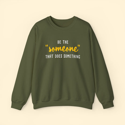 Be The "Someone" That Does Something | Crewneck Sweatshirt - Detezi Designs - 21963220060870885968