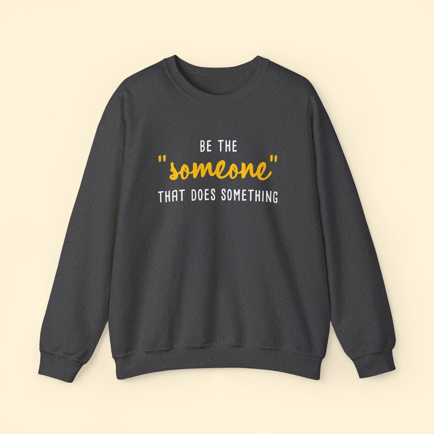 Be The "Someone" That Does Something | Crewneck Sweatshirt - Detezi Designs - 67810439111067128254