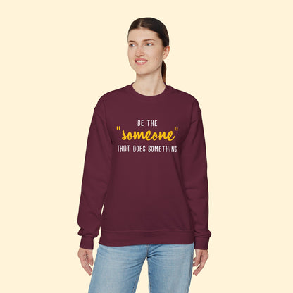 Be The "Someone" That Does Something | Crewneck Sweatshirt - Detezi Designs - 69742334253970464701