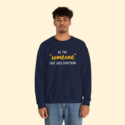 Be The "Someone" That Does Something | Crewneck Sweatshirt - Detezi Designs - 69742334253970464701