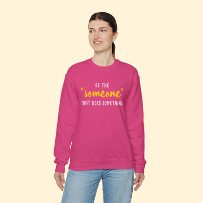 Be The "Someone" That Does Something | Crewneck Sweatshirt - Detezi Designs - 69742334253970464701