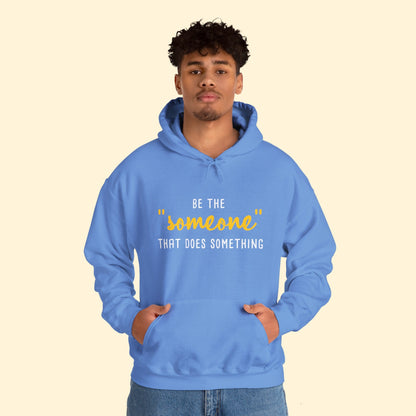 Be The "Someone" That Does Something | Hooded Sweatshirt - Detezi Designs - 31783975277799436049