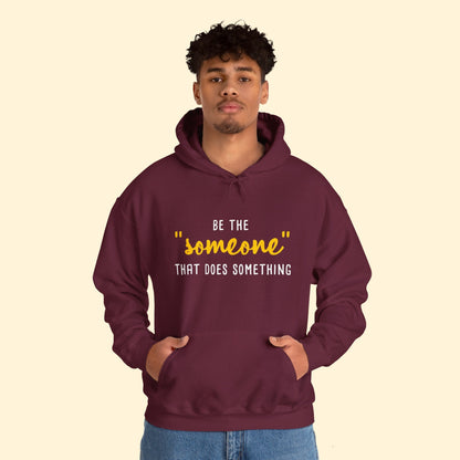 Be The "Someone" That Does Something | Hooded Sweatshirt - Detezi Designs - 31783975277799436049