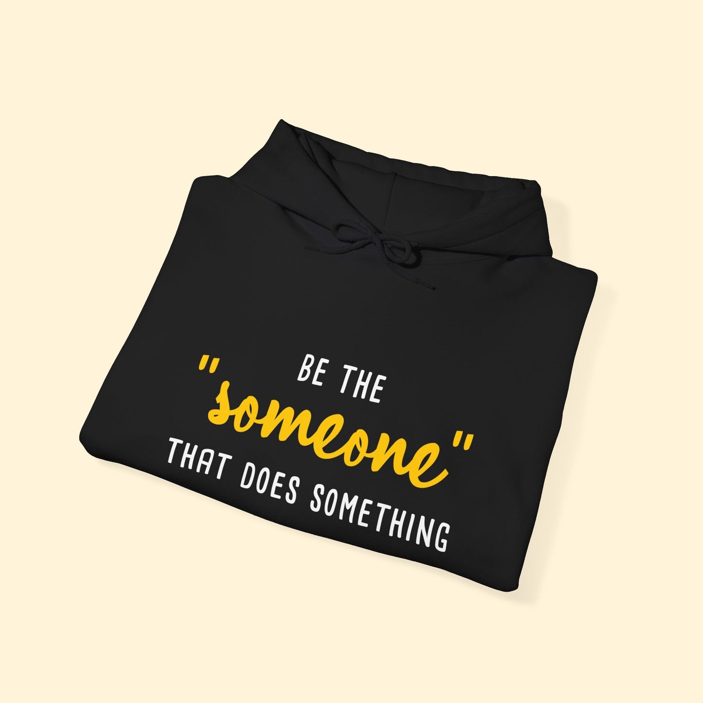 Be The "Someone" That Does Something | Hooded Sweatshirt - Detezi Designs - 31783975277799436049