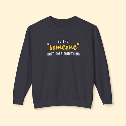 Be The "Someone" That Does Something | Lightweight Comfort Colors Crewneck Sweatshirt - Detezi Designs - 26899463727654536204