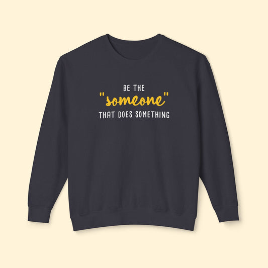 Be The "Someone" That Does Something | Lightweight Comfort Colors Crewneck Sweatshirt - Detezi Designs - 26899463727654536204