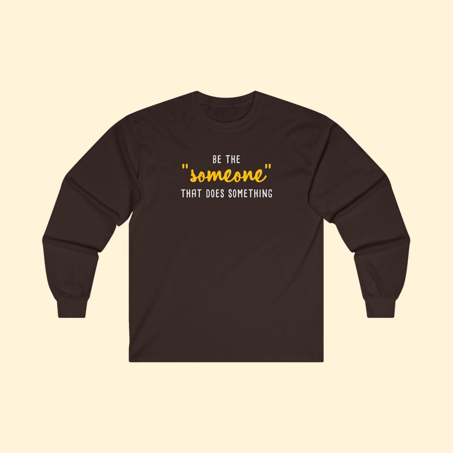 Be The "Someone" That Does Something | Long Sleeve Tee - Detezi Designs - 13882392835399385517