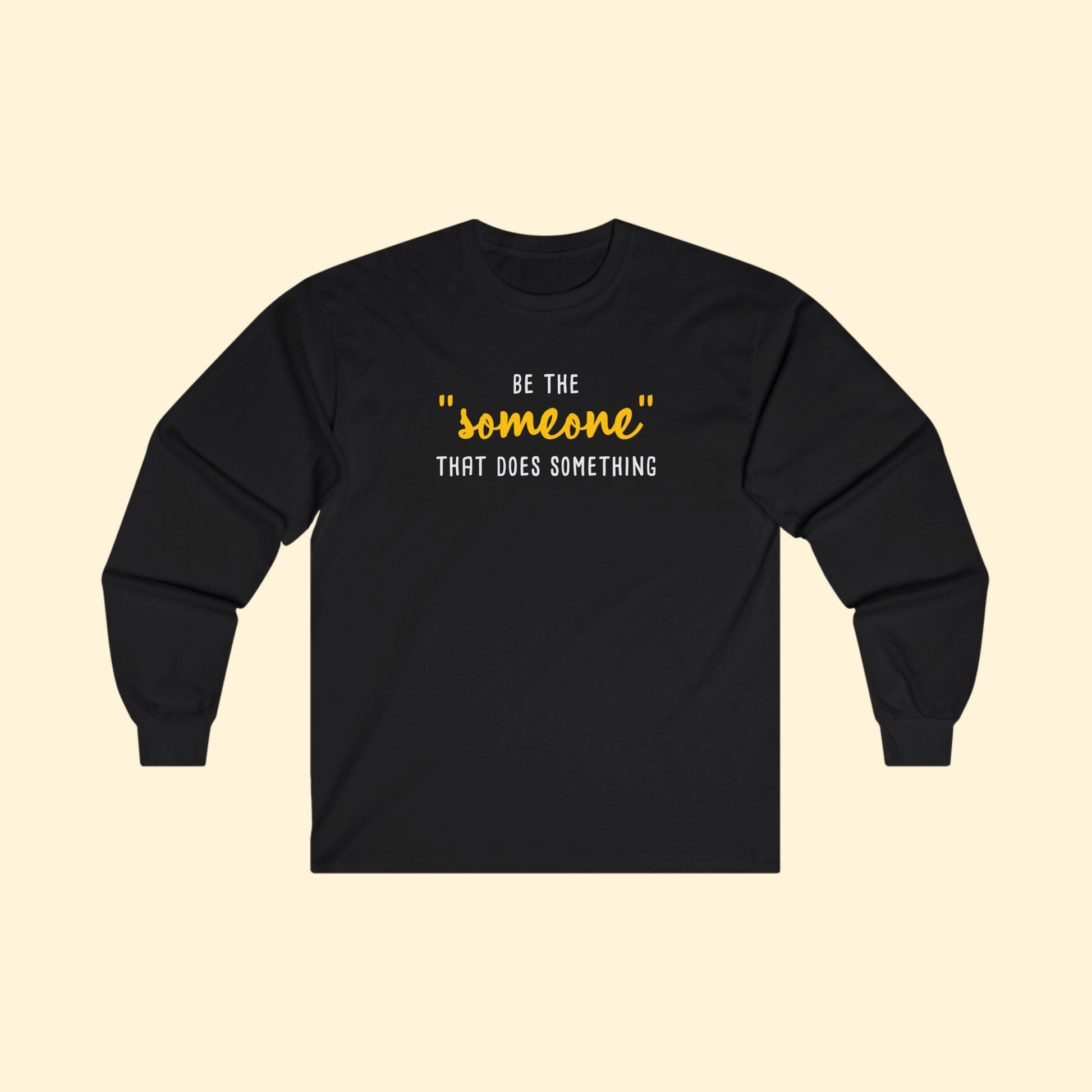 Be The "Someone" That Does Something | Long Sleeve Tee - Detezi Designs - 25242834823991065715