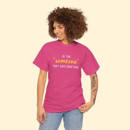 Be The "Someone" That Does Something | Unisex T - shirt - Detezi Designs - 14735968339205739561