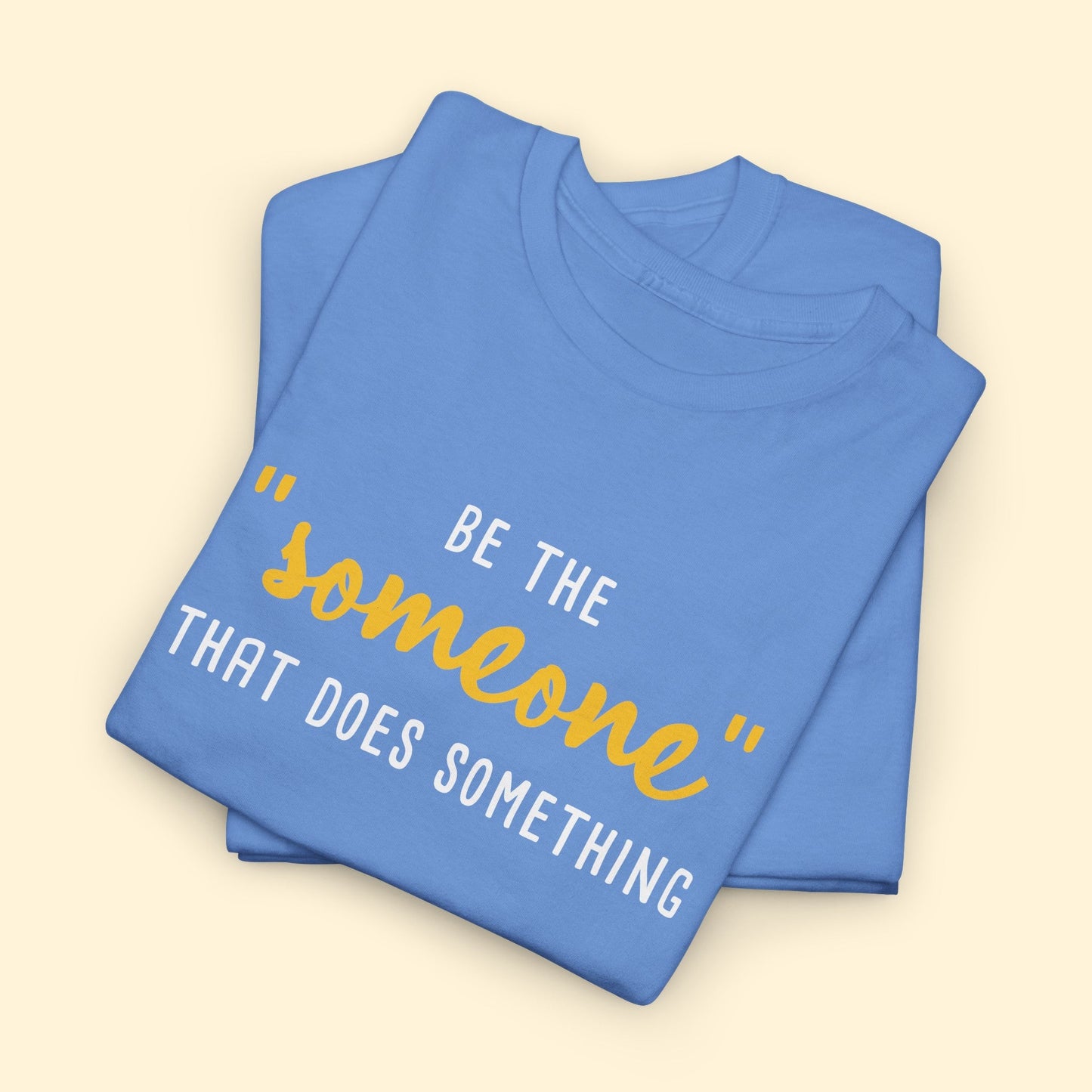 Be The "Someone" That Does Something | Unisex T - shirt - Detezi Designs - 14735968339205739561