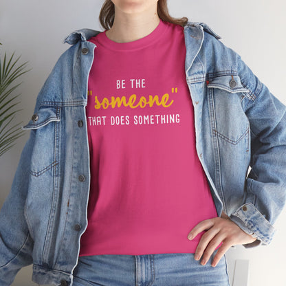 Be The "Someone" That Does Something | Unisex T - shirt - Detezi Designs - 14735968339205739561