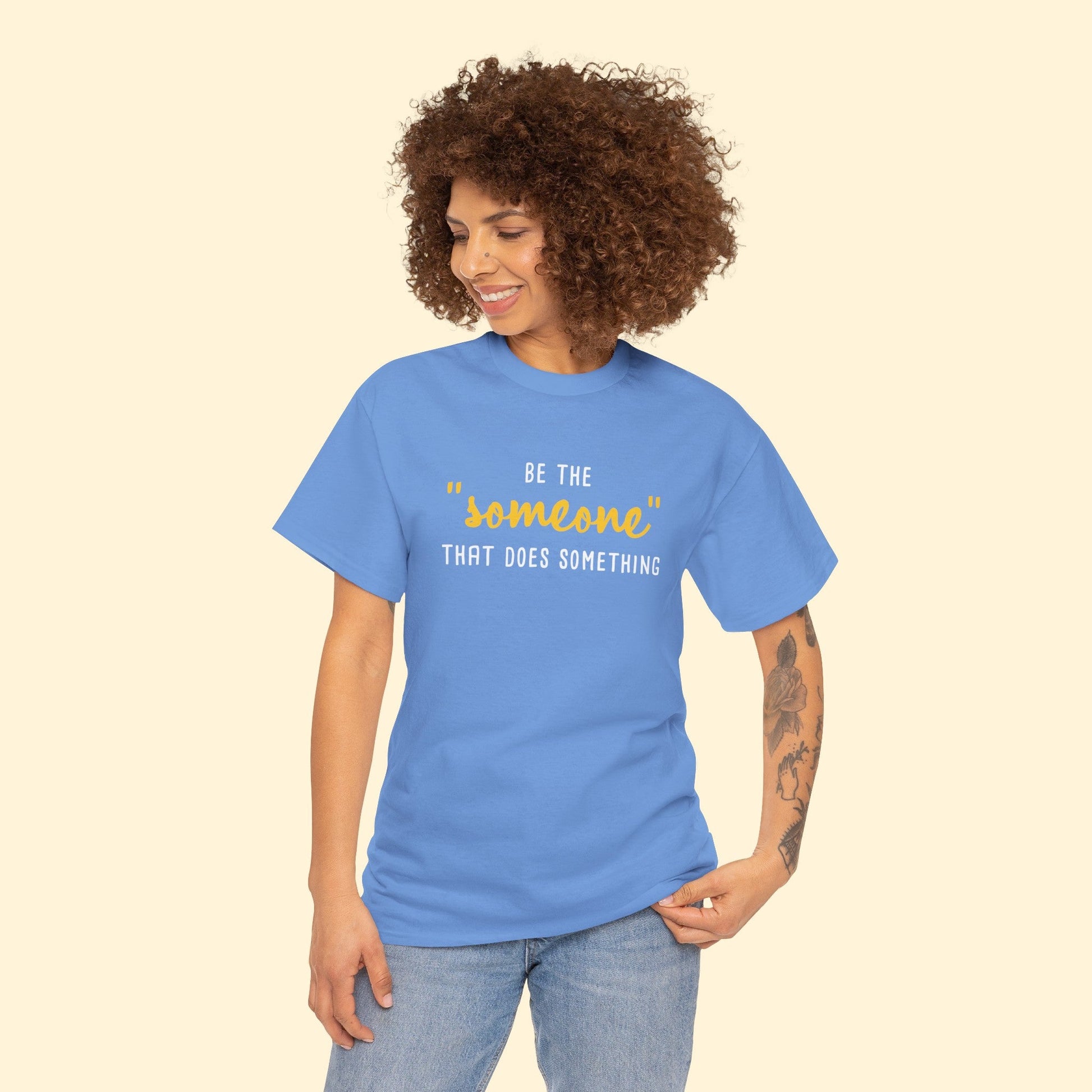 Be The "Someone" That Does Something | Unisex T - shirt - Detezi Designs - 14735968339205739561