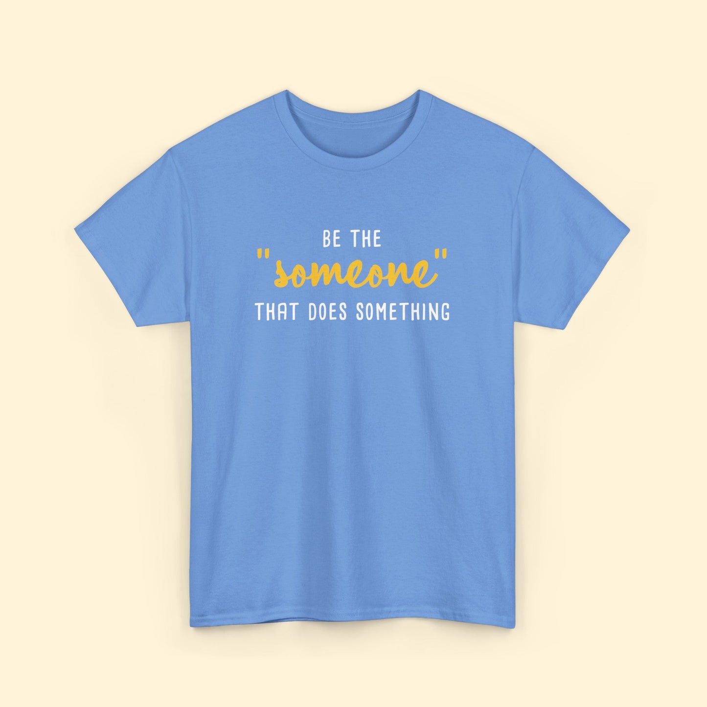 Be The "Someone" That Does Something | Unisex T - shirt - Detezi Designs - 25847140771767876480