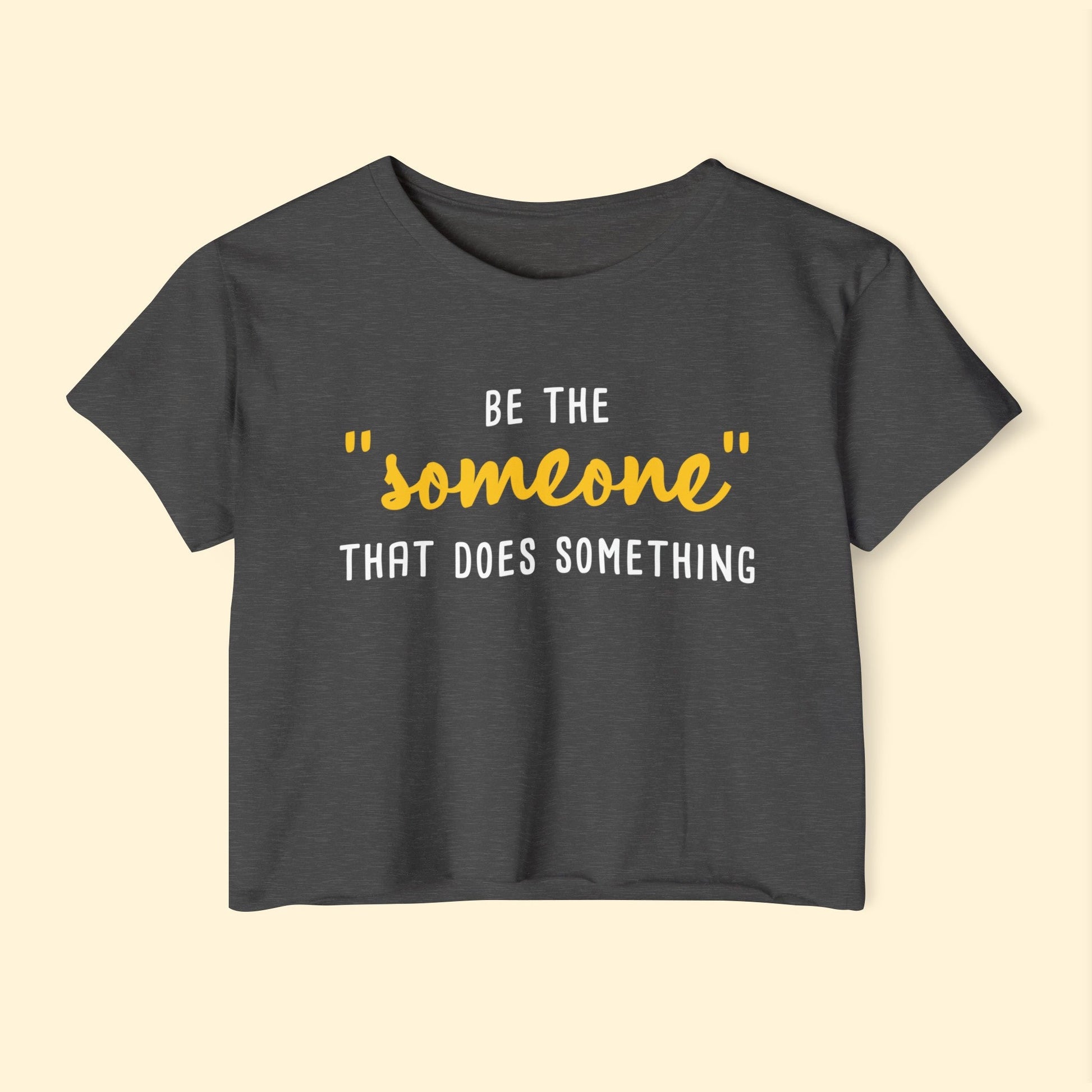 Be The "Someone" That Does Something | Women's Festival Crop Top - Detezi Designs - 11406704443390898217