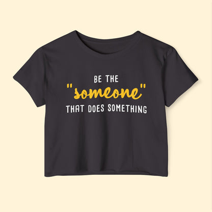 Be The "Someone" That Does Something | Women's Festival Crop Top - Detezi Designs - 49265526842559830940