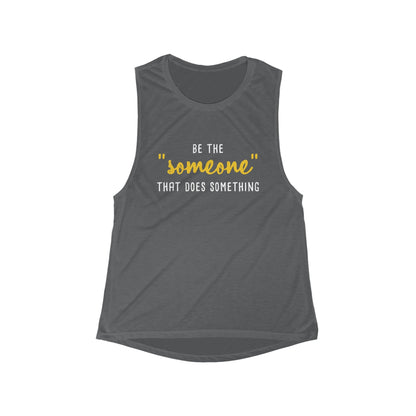 Be The "Someone" That Does Something | Women's Flowy Scoop Muscle Tank - Detezi Designs - 20866555194340850104