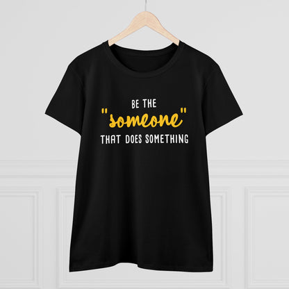 Be The "Someone" That Does Something | Women's Midweight Cotton Tee - Detezi Designs - 17270732906535571674