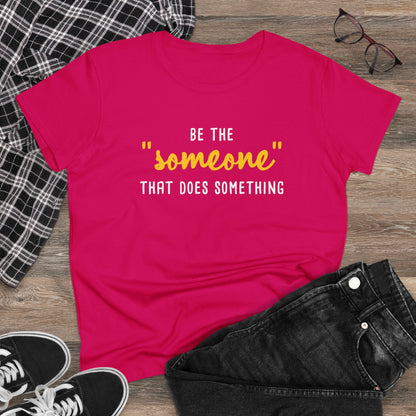 Be The "Someone" That Does Something | Women's Midweight Cotton Tee - Detezi Designs - 17270732906535571674