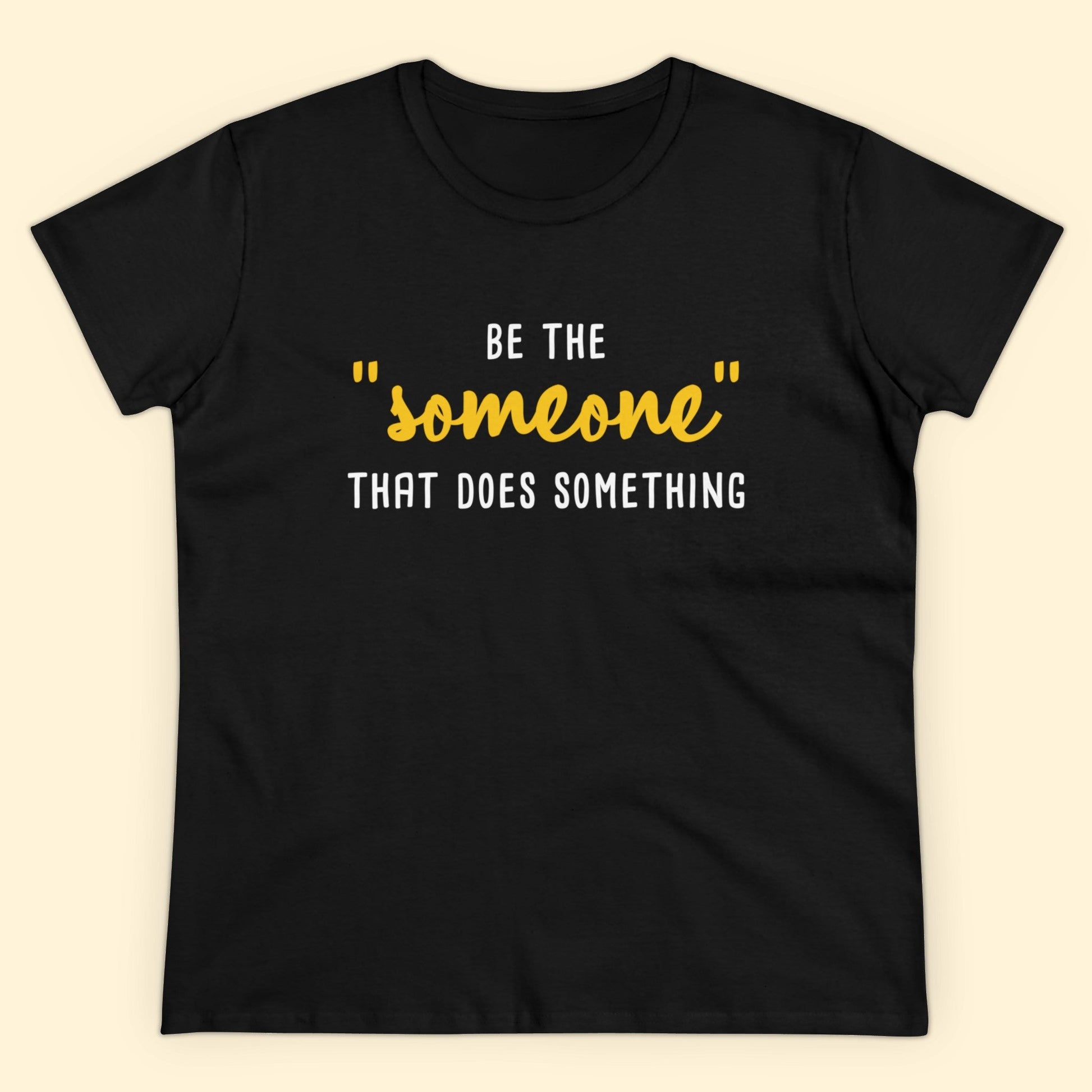 Be The "Someone" That Does Something | Women's Midweight Cotton Tee - Detezi Designs - 19942534486915844089