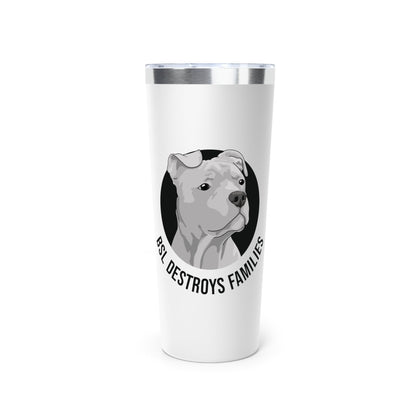 BSL Destroys Families | Insulated Tumbler, 22oz - Detezi Designs - 17124419501860193078