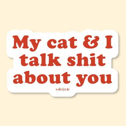 My Cat & I Talk Shit About You | Vinyl Sticker