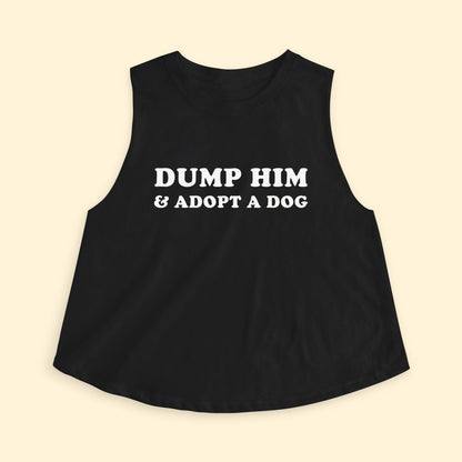 Cropped Muscle Tank | Dump Him & Adopt A Dog - Detezi Designs - 31291941589323083681