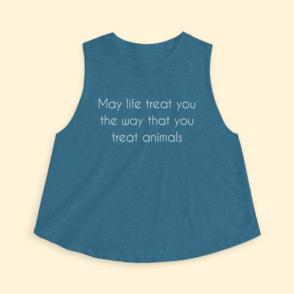 Cropped Muscle Tank | May Life Treat You The Way That You Treat Animals - Detezi Designs - 20973756199800122395