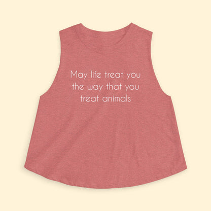 Cropped Muscle Tank | May Life Treat You The Way That You Treat Animals - Detezi Designs - 28878554385238772153