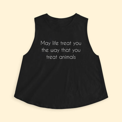 Cropped Muscle Tank | May Life Treat You The Way That You Treat Animals - Detezi Designs - 33710529340394127121