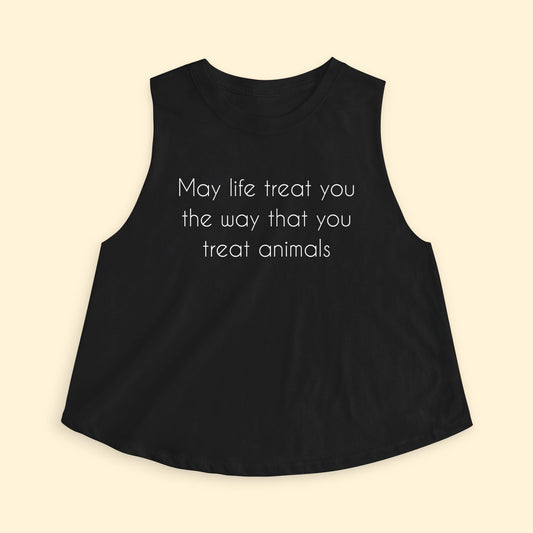 Cropped Muscle Tank | May Life Treat You The Way That You Treat Animals - Detezi Designs - 33710529340394127121