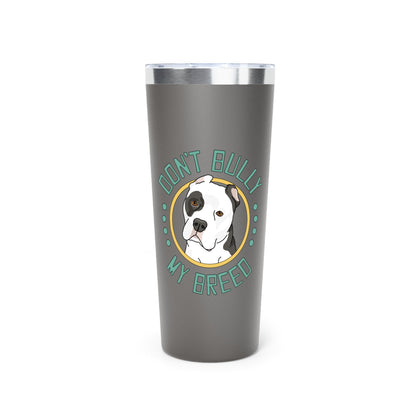 Don't Bully My Breed | Cropped Ears | Insulated Tumbler, 22oz - Detezi Designs - 65201858927302643694