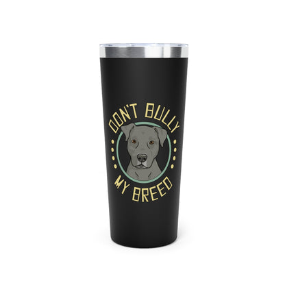 Don't Bully My Breed | Floppy Ears | Insulated Tumbler, 22oz - Detezi Designs - 19399716839972120746