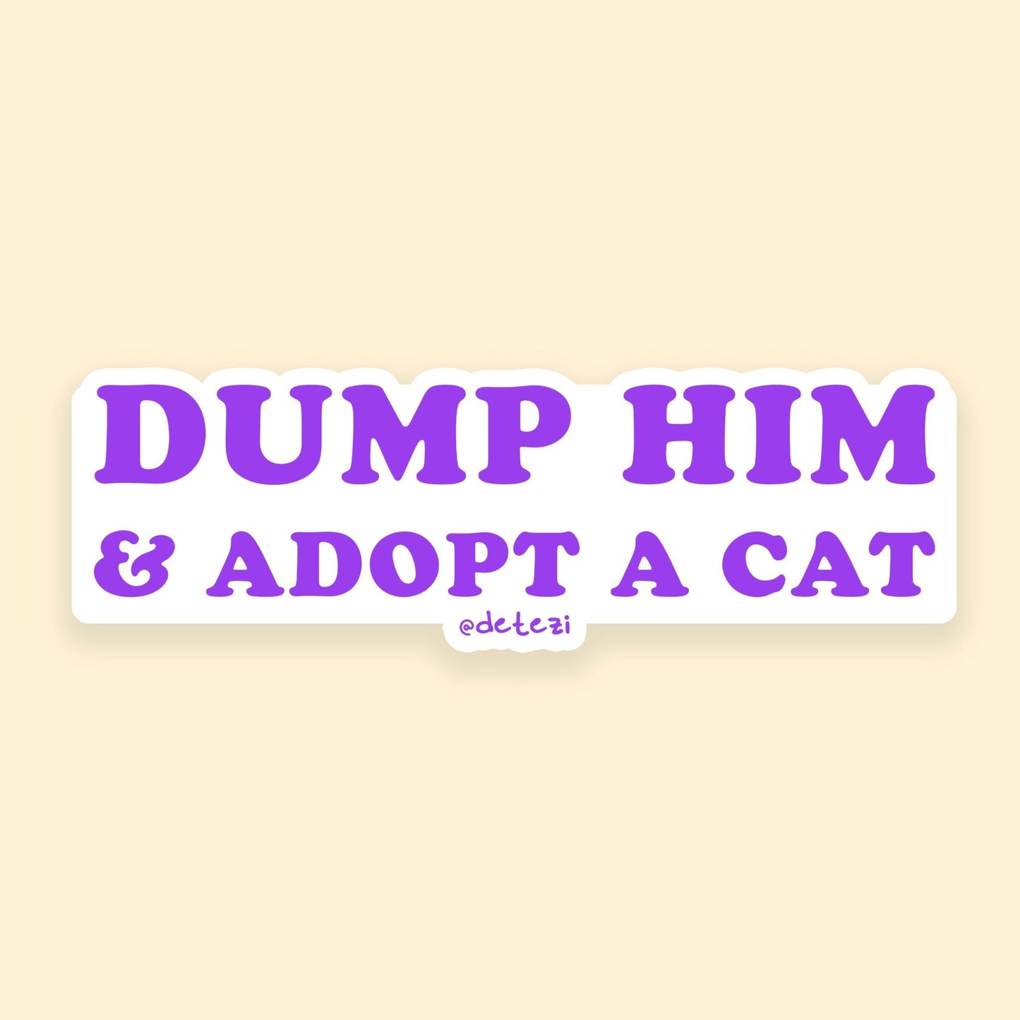 Dump Him & Adopt A Cat | 4" Vinyl Sticker - Detezi Designs - 